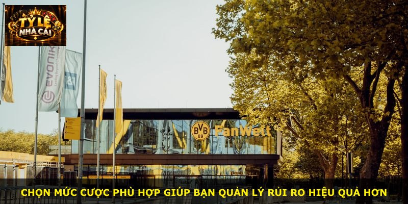 Chọn mức cược phù hợp giúp bạn quản lý rủi ro hiệu quả hơn