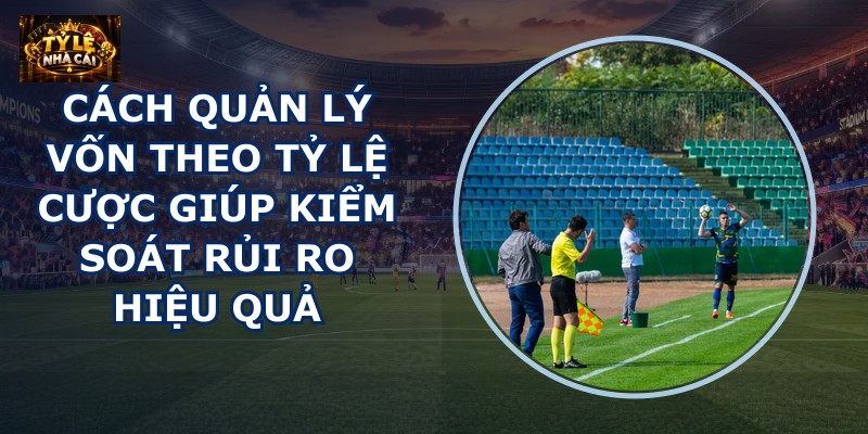Cách quản lý vốn theo tỷ lệ cược
