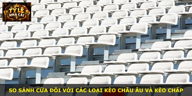 So sánh cửa đôi với các loại kèo châu Âu và kèo chấp