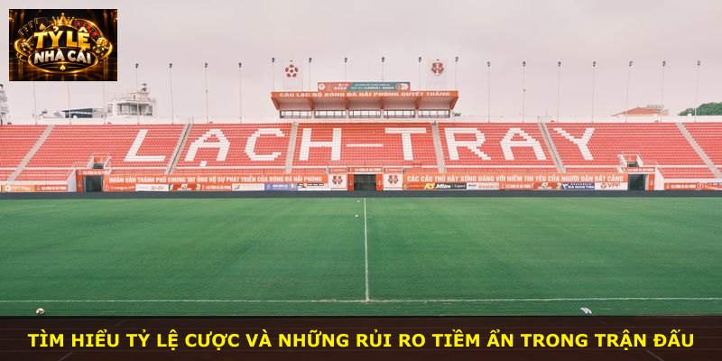 Tìm hiểu tỷ lệ cược và những rủi ro tiềm ẩn trong trận đấu
