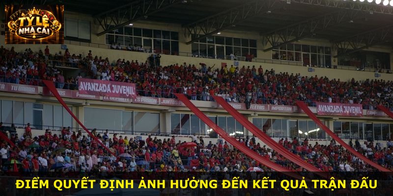 Điểm quyết định ảnh hưởng đến kết quả trận đấu
