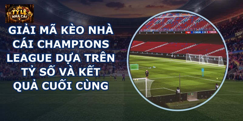 Giải mã kèo nhà cái Champions League