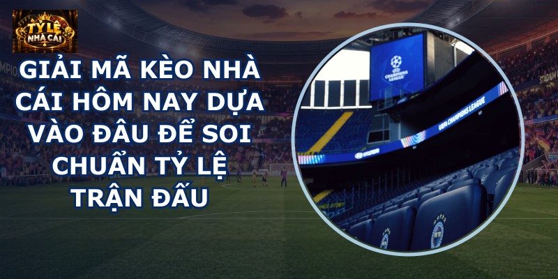 Giải mã kèo nhà cái hôm nay