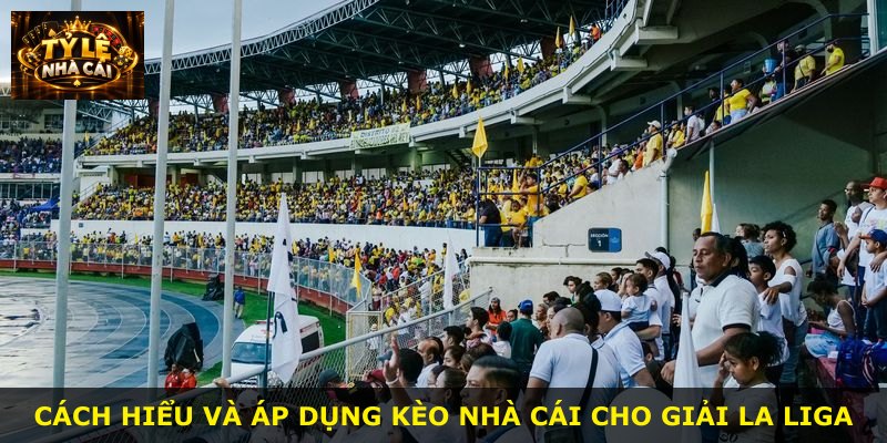 Cách hiểu và áp dụng kèo nhà cái cho giải La Liga