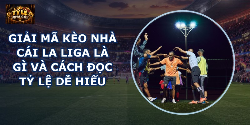 Giải mã kèo nhà cái La Liga