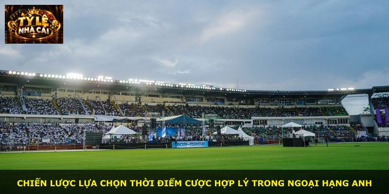 Chiến lược lựa chọn thời điểm cược hợp lý trong Ngoại Hạng Anh
