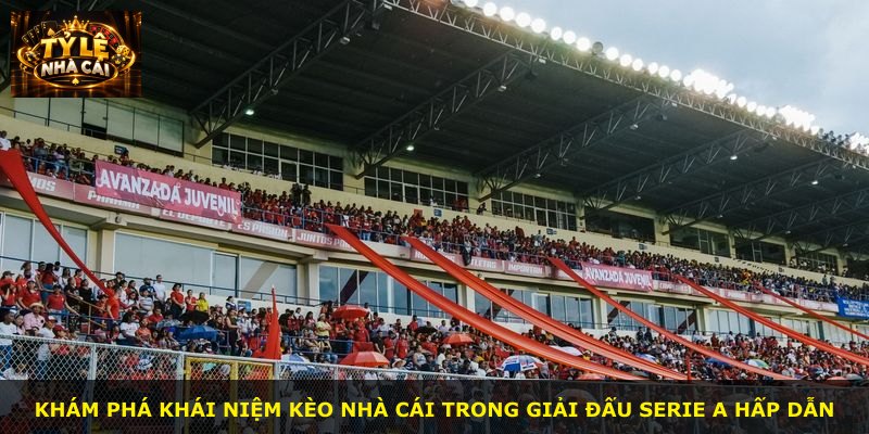 Khám phá khái niệm kèo nhà cái trong giải đấu Serie A hấp dẫn