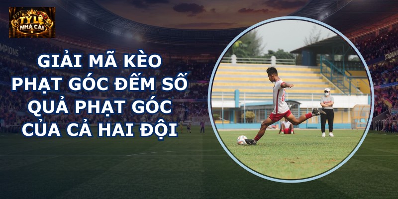 Giải mã kèo phạt góc