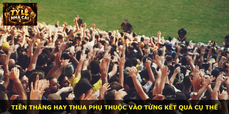 Tiền thắng hay thua phụ thuộc vào từng kết quả cụ thể