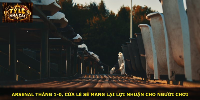 Arsenal thắng 1-0, cửa lẻ sẽ mang lại lợi nhuận cho người chơi