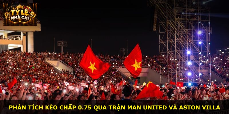 Phân tích kèo chấp 0.75 qua trận Man United và Aston Villa