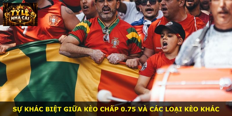 Sự khác biệt giữa kèo chấp 0.75 và các loại kèo khác