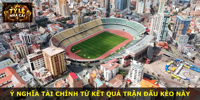 Ý nghĩa tài chính từ kết quả trận đấu kèo này