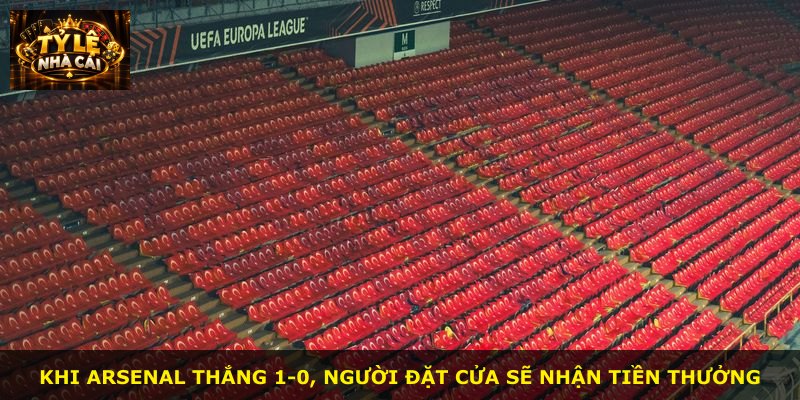Khi Arsenal thắng 1-0, người đặt cửa sẽ nhận tiền thưởng