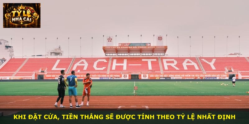 Khi đặt cửa, tiền thắng sẽ được tính theo tỷ lệ nhất định