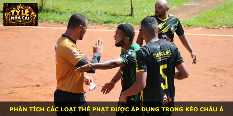 Phân tích các loại thẻ phạt được áp dụng trong kèo châu Á