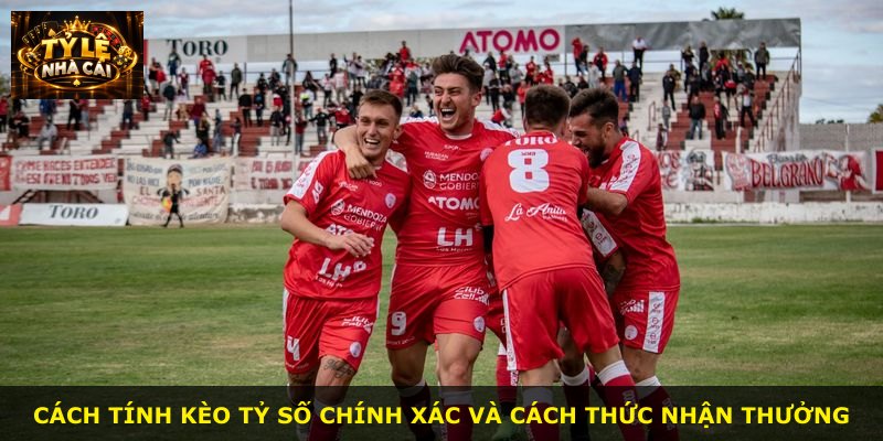 Cách tính kèo tỷ số chính xác và cách thức nhận thưởng