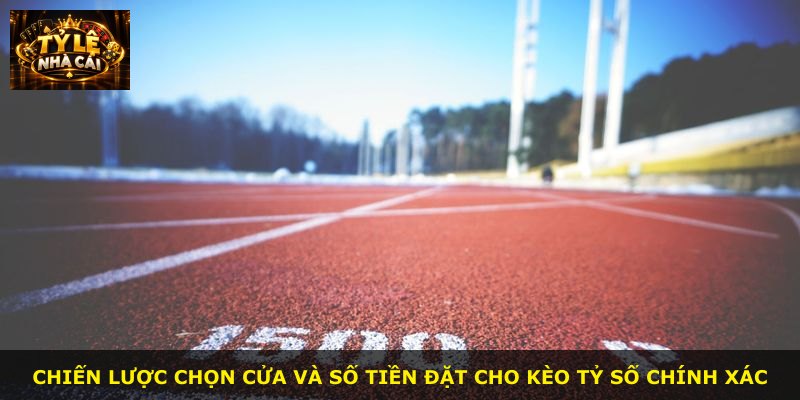 Chiến lược chọn cửa và số tiền đặt cho kèo tỷ số chính xác