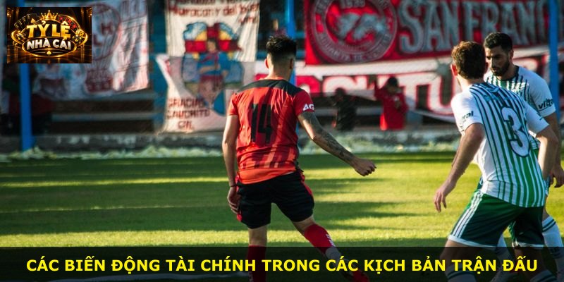 Các biến động tài chính trong các kịch bản trận đấu