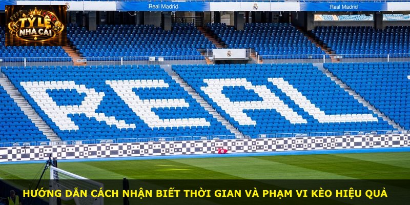 Hướng dẫn cách nhận biết thời gian và phạm vi kèo hiệu quả