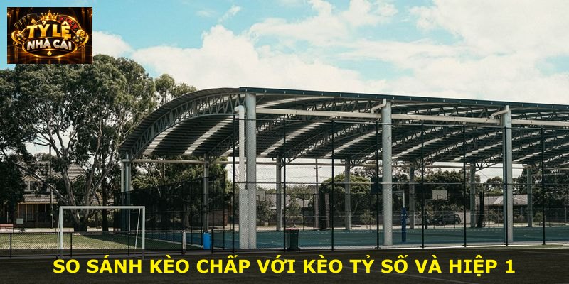 So sánh kèo chấp với kèo tỷ số và hiệp 1