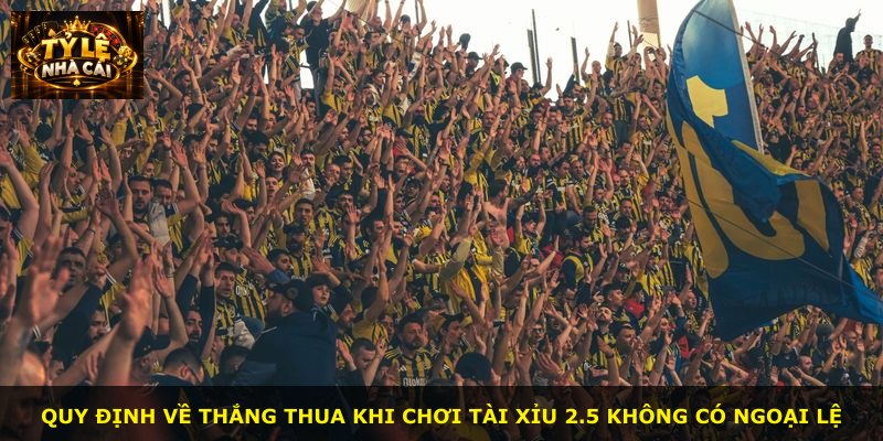 Quy định về thắng thua khi chơi tài xỉu 2.5 không có ngoại lệ