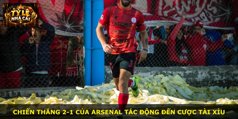 Chiến thắng 2-1 của Arsenal tác động đến cược tài xỉu