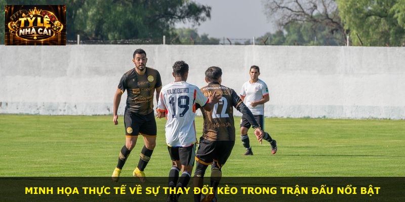 Minh họa thực tế về sự thay đổi kèo trong trận đấu nổi bật